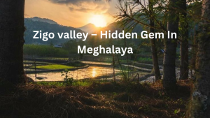 Zigo-valley-–-Hidden-Gem-In-Meghalaya